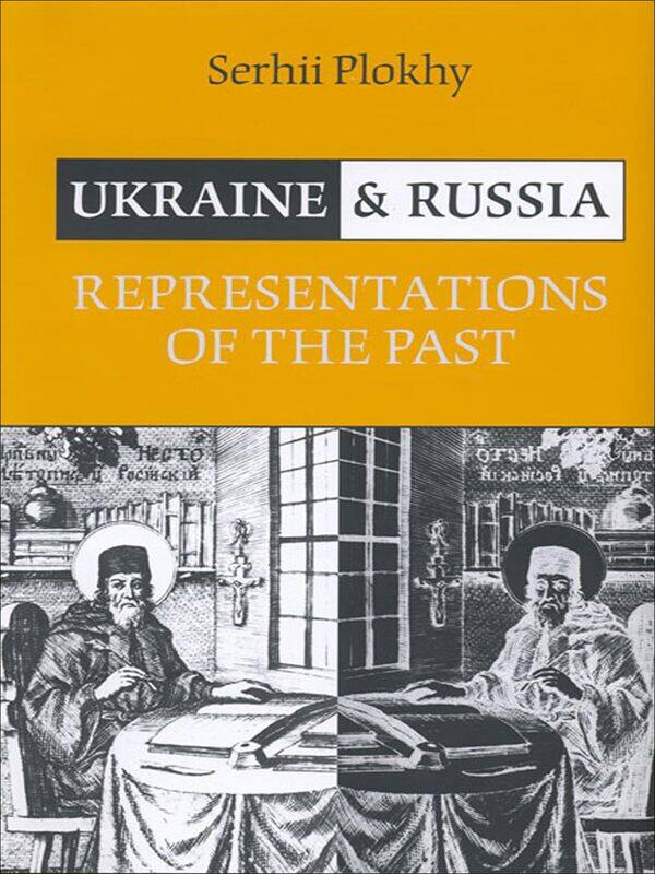

Ukraine and Russia: Representations of the Past