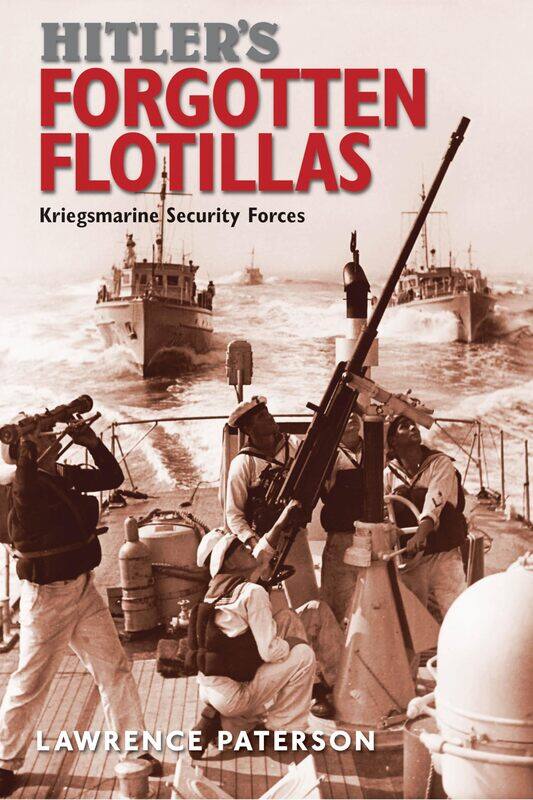 

Hitler's Forgotten Flotillas: Kriegsmarine Security Forces