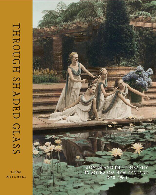 

Through Shaded Glass: Women and Photography in Aotearoa New Zealand 1860-1960