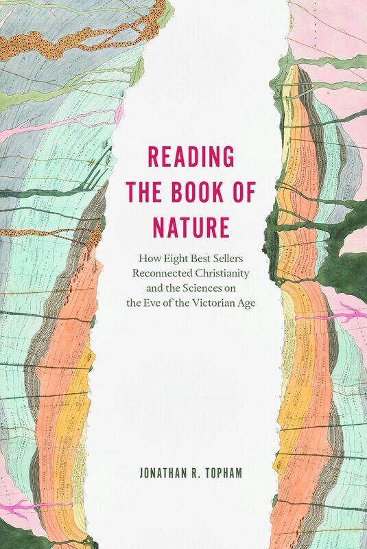 

Reading the Book of Nature: How Eight Best Sellers Reconnected Christianity and the Sciences on the Eve of the Victorian Age