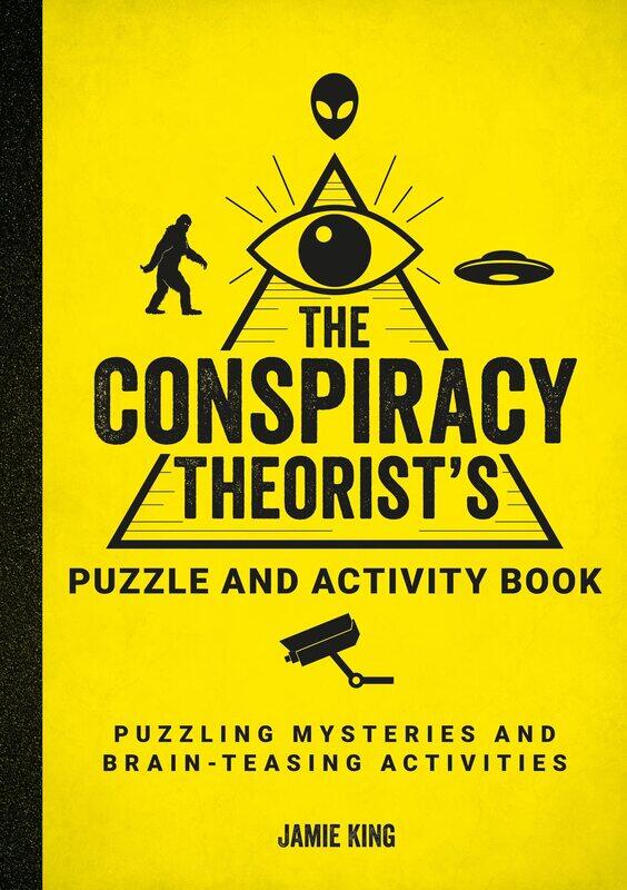

The Conspiracy Theorist's Puzzle and Activity Book: Puzzling Mysteries and Brain-Teasing Activities