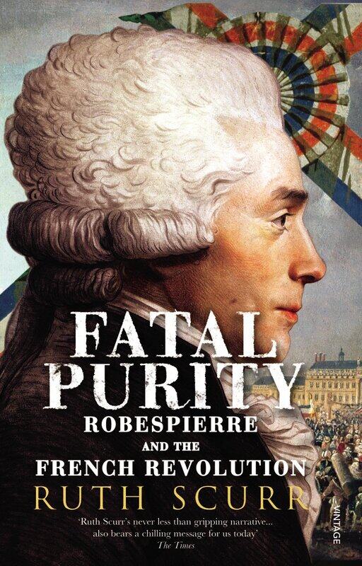 

Vintage Fatal Purity: Robespierre and the French Revolution