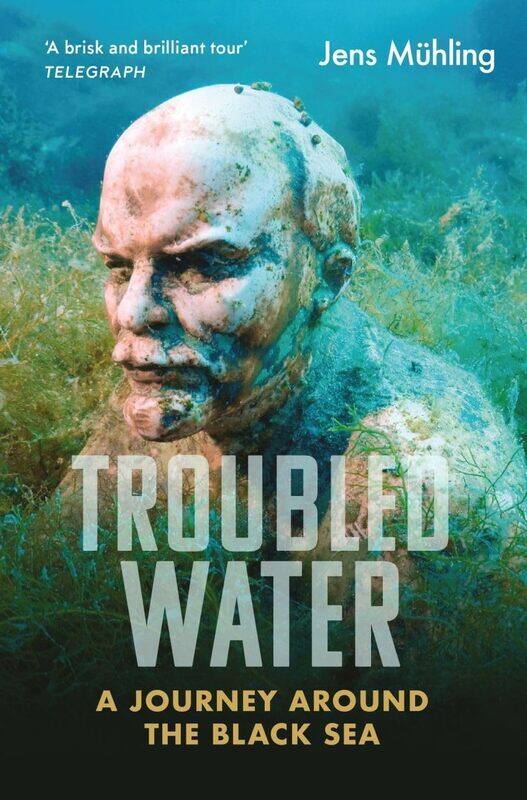 

Troubled Water: A Journey around the Black Sea