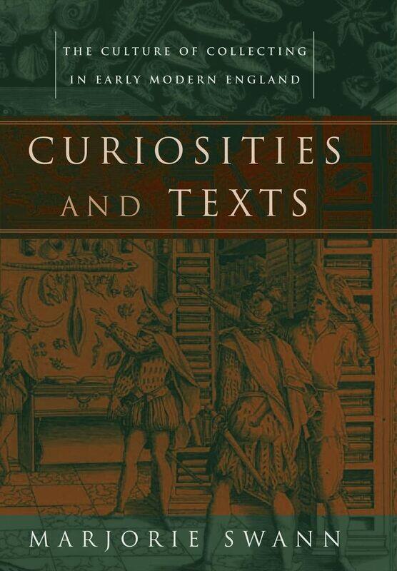 

Curiosities and Texts: The Culture of Collecting in Early Modern England