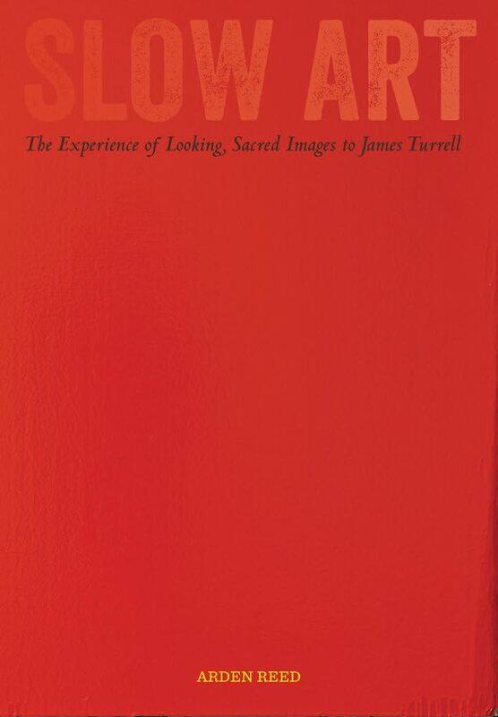 

Slow Art: The Experience of Looking, Sacred Images to James Turrell