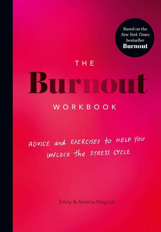 

The Burnout Workbook: Advice and Exercises to Help You Unlock the Stress Cycle