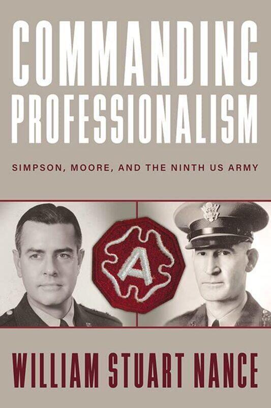 

Commanding Professionalism: Simpson, Moore, and the Ninth US Army