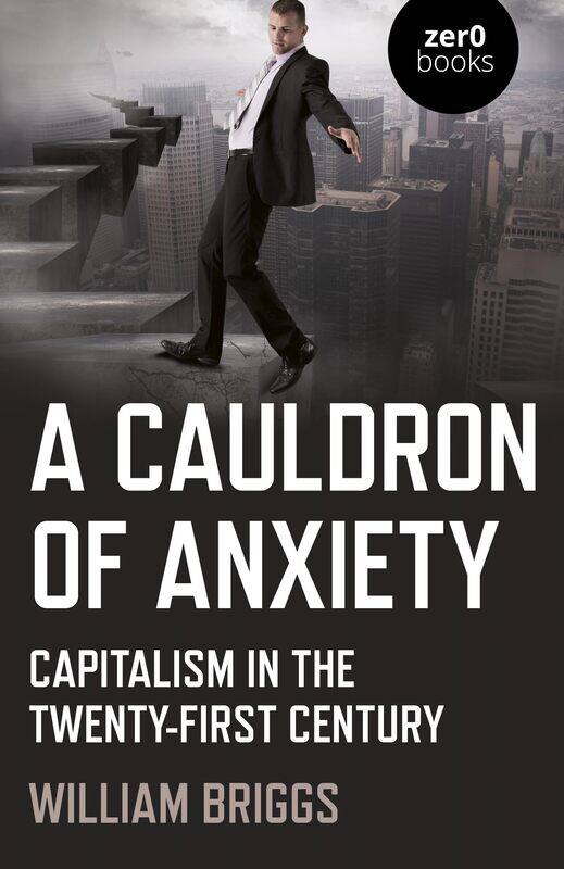 

Cauldron of Anxiety, A: Capitalism in the twenty-first century