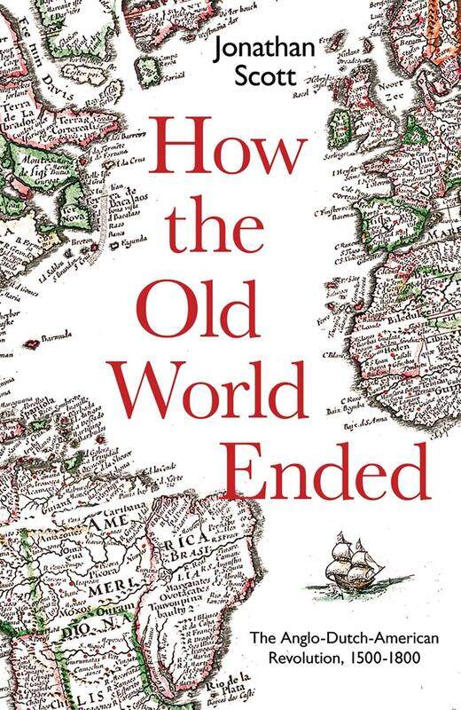 

How the Old World Ended: The Anglo-Dutch-American Revolution 1500-1800