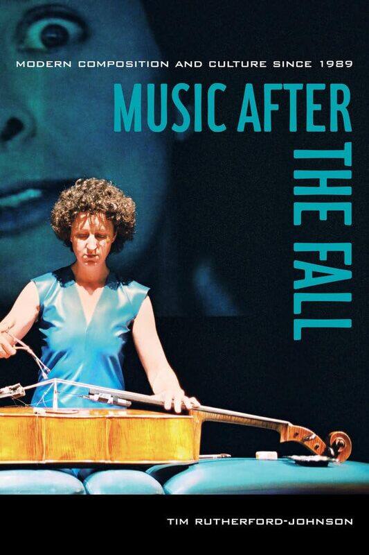 

Music after the Fall: Modern Composition and Culture since 1989