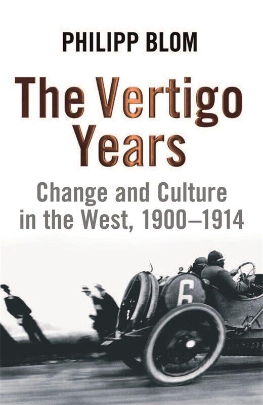 

The Vertigo Years: Change And Culture In The West, 1900-1914