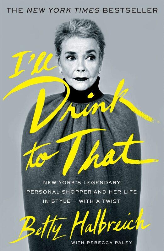 

I'll Drink to That: New York's Legendary Personal Shopper and Her Life in Style - With a Twist