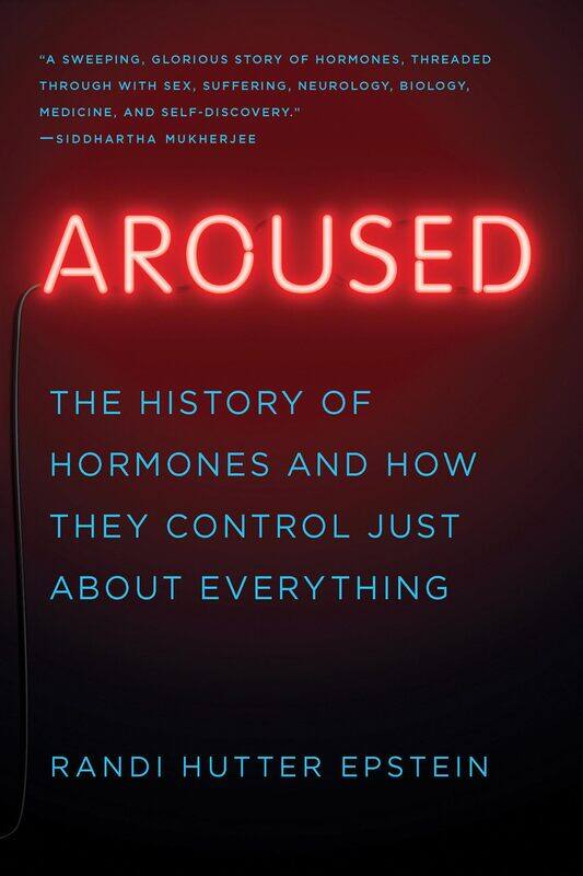 

Aroused: The History of Hormones and How They Control Just