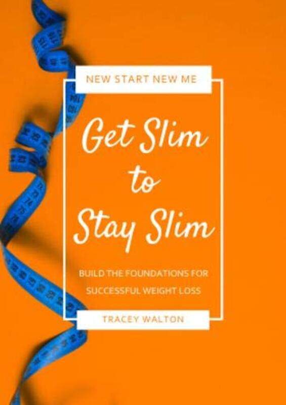 

Get Slim to Stay Slim: Build the Foundations for Successful Weight Loss