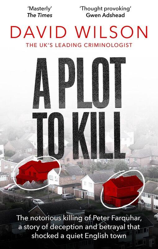 

A Plot to Kill: The notorious killing of Peter Farquhar, a story of deception and betrayal that shocked a quiet English town