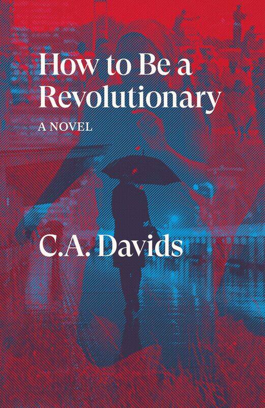 

How to Be a Revolutionary: A Novel