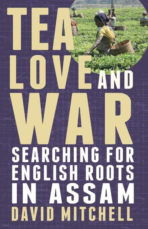 

Tea, Love and War: Searching for English roots in Assam