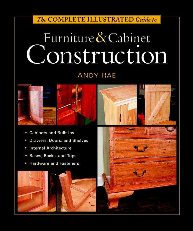 

Complete Illustrated Guide to Furniture & Cabinet Construction, The