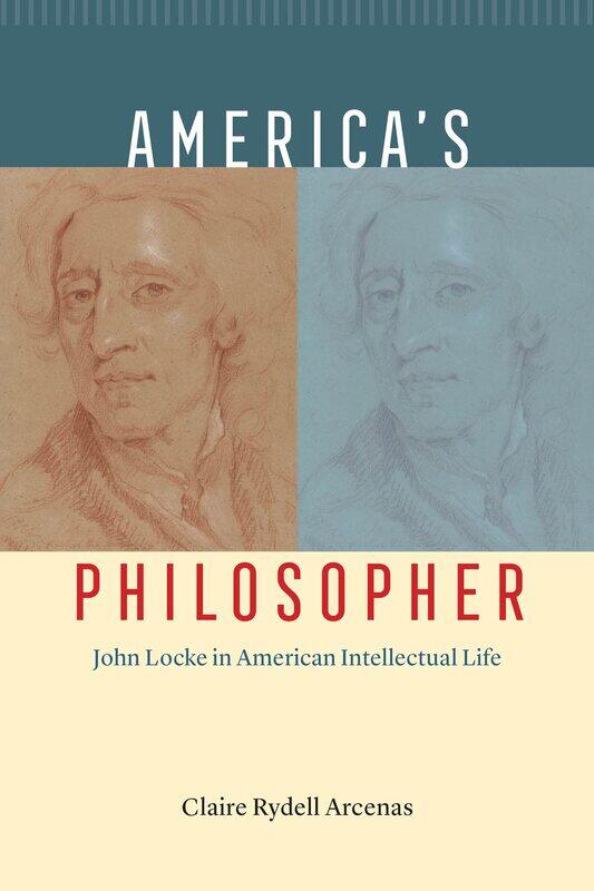 

America's Philosopher: John Locke in American Intellectual Life