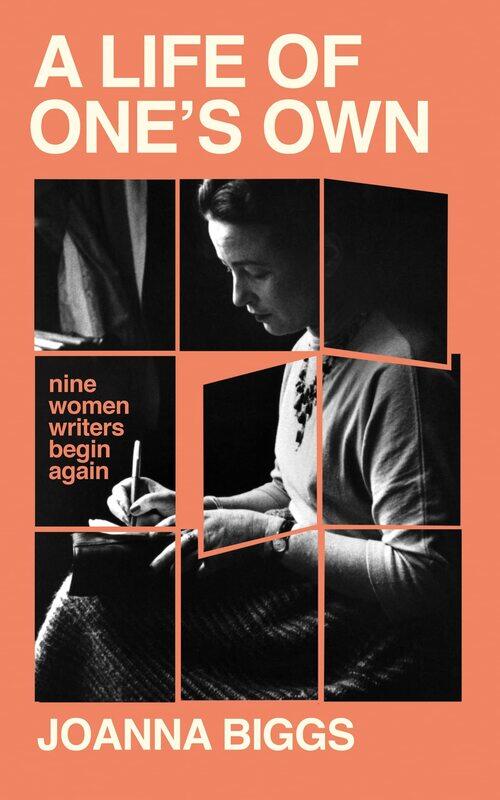 

A Life of One's Own: Nine Women Writers Begin Again