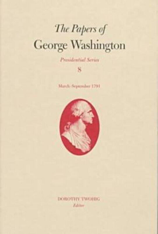 

The Papers of George Washington v.8; March-Sepember, 1791;March-Sepember, 1791