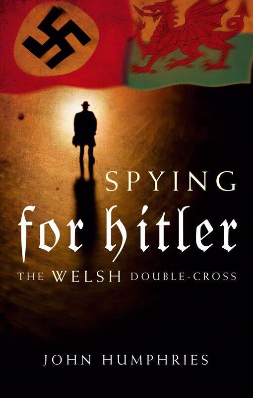 

University of Wales Press Spying for Hitler: The Welsh Double Cross