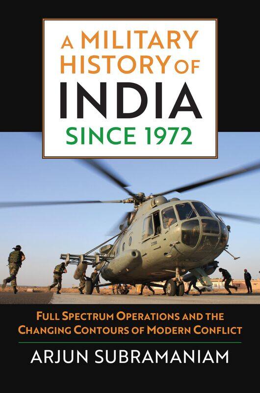 

A Military History of India since 1972: Full Spectrum Operations and the Changing Contours of Modern Conflict