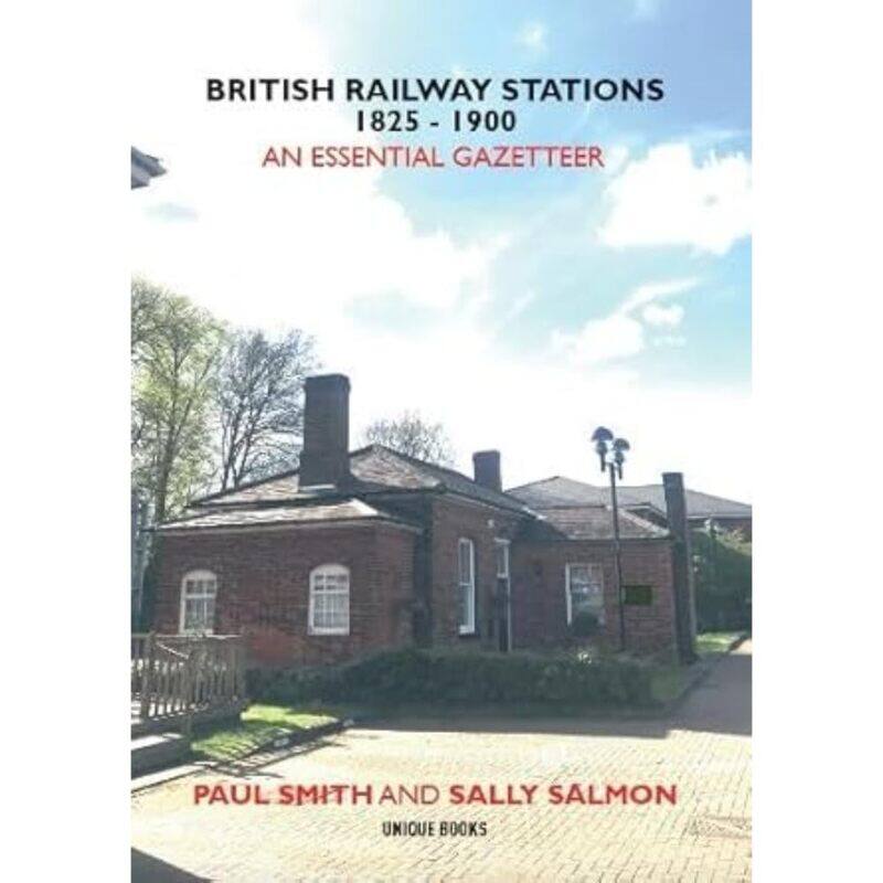 

BRITISH RAILWAY STATIONS 1825-1900: An Essential Gazetteer