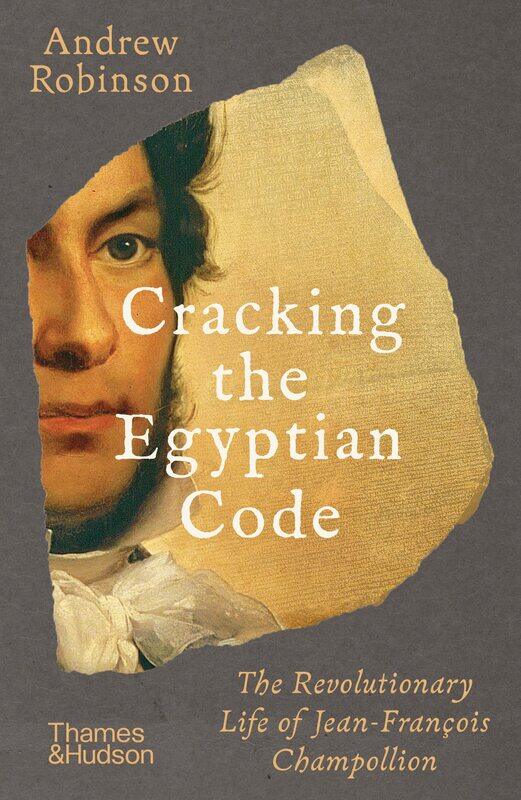

Cracking the Egyptian Code: The Revolutionary Life of Jean-Francois Champollion