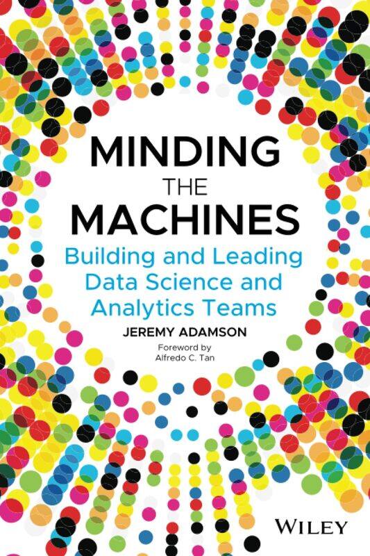 

WILEY Minding the Machines: Building and Leading Data Science and Analytics Teams