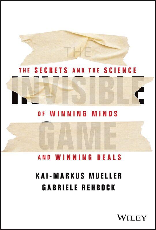 

The Invisible Game: The Secrets and the Science of Winning Minds and Winning Deals