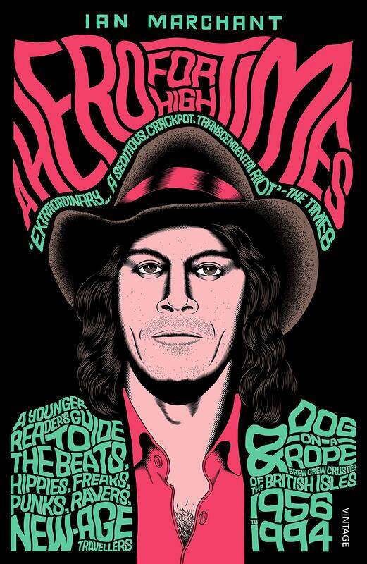 

A Hero for High Times: A Younger Reader’s Guide to the Beats, Hippies, Freaks, Punks, Ravers, New-Age Travellers and Dog-on-a-Rope Brew Crew Crusties