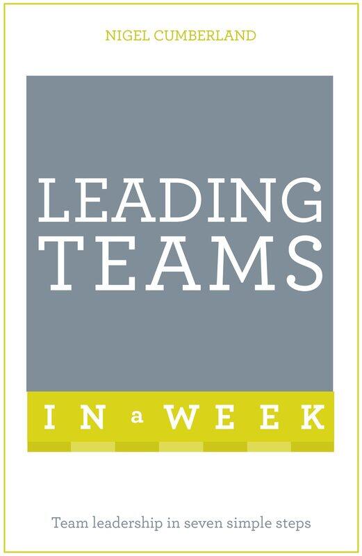 

Leading Teams In A Week: Team Leadership In Seven Simple Steps