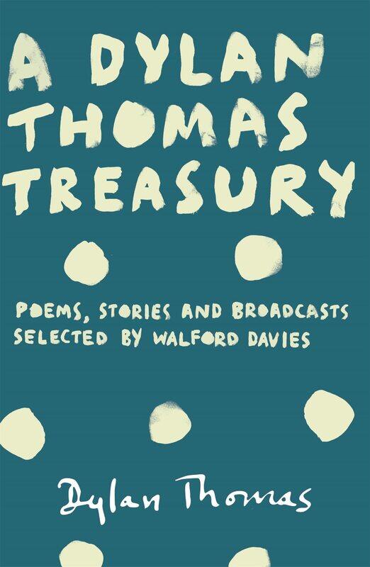 

A Dylan Thomas Treasury: Poems, Stories and Broadcasts. Selected by Walford Davies