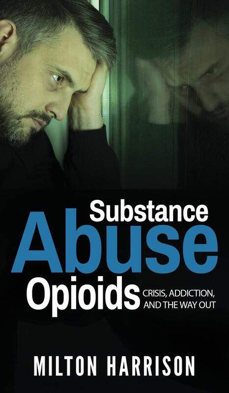 

Substance Abuse Opioids: Crisis, Addiction, and THE WAY OUT