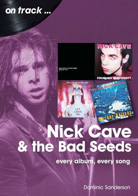 

Nick Cave and the Bad Seeds On Track: Every Album, Every Song