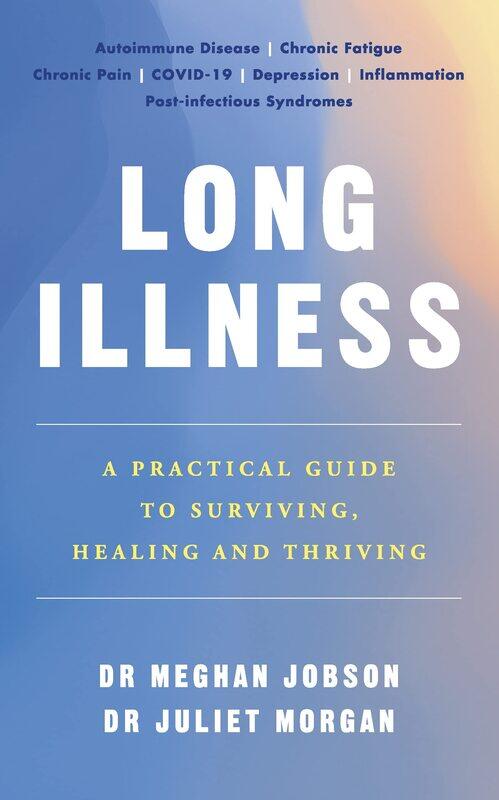 

Long Illness: A Practical Guide to Surviving, Healing and Thriving