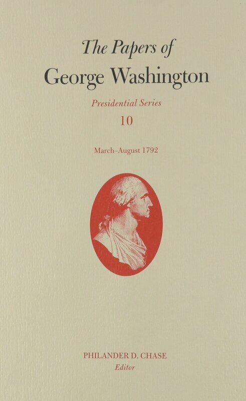 

The Papers of George Washington v.10; Presidential Series;March-August 1792