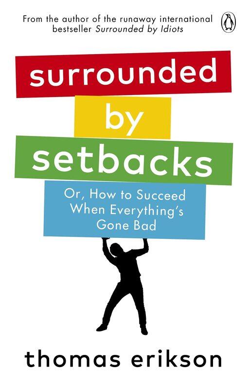 

Surrounded By Setbacks: Or, How To Succeed When Everything'S Gone Bad