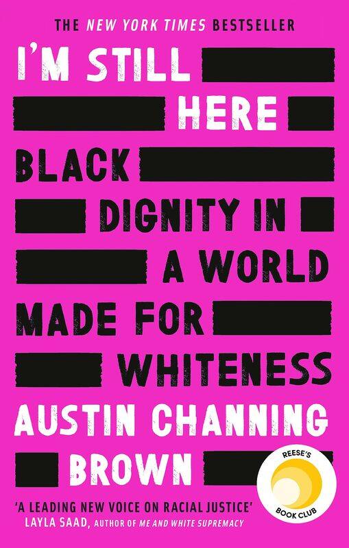 

I'm Still Here: Black Dignity in a World Made for Whiteness: A bestselling Reese's Book Club pick by 'a leading voice on racial justice' LAYLA SAAD, a