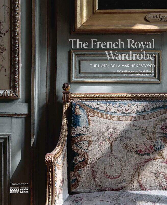 

The French Royal Wardrobe: The Hôtel de la Marine Restored