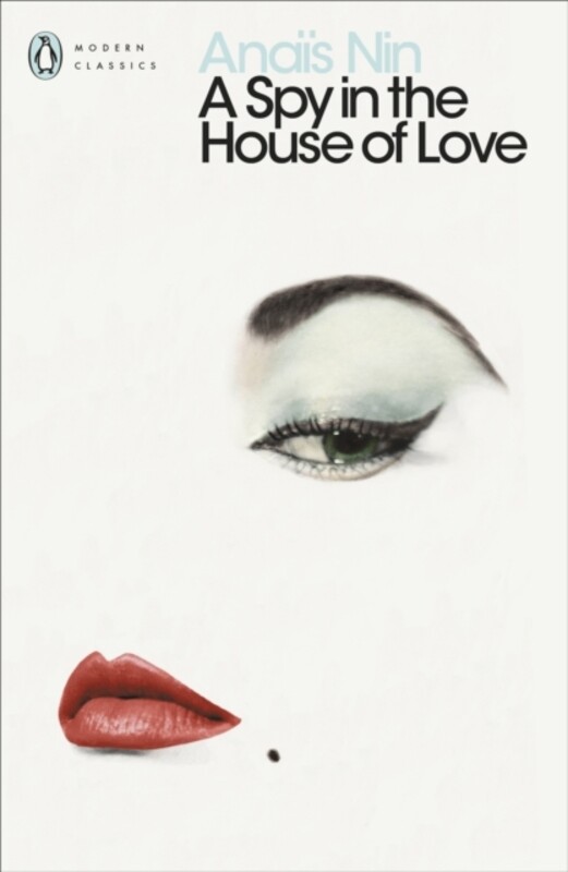 

A Spy In The House Of Love by Anais Nin