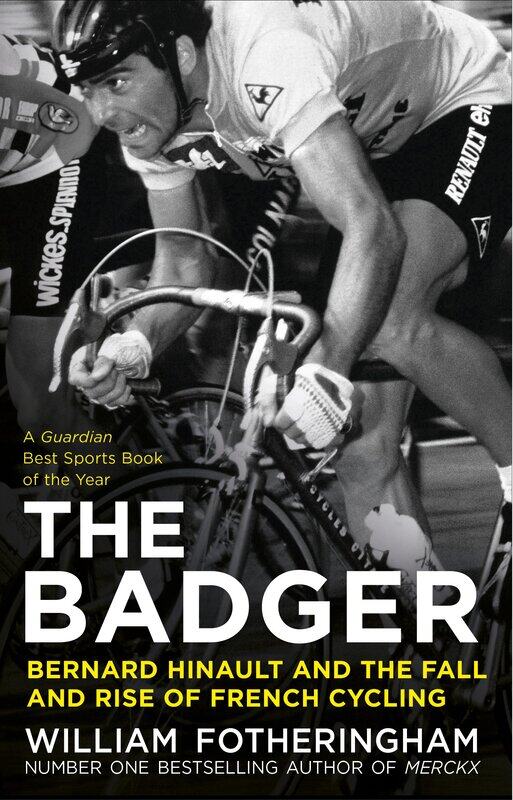 

The Badger: Bernard Hinault and the Fall and Rise of French Cycling