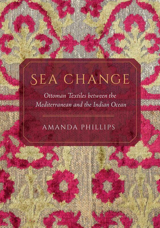 

Sea Change: Ottoman Textiles between the Mediterranean and the Indian Ocean