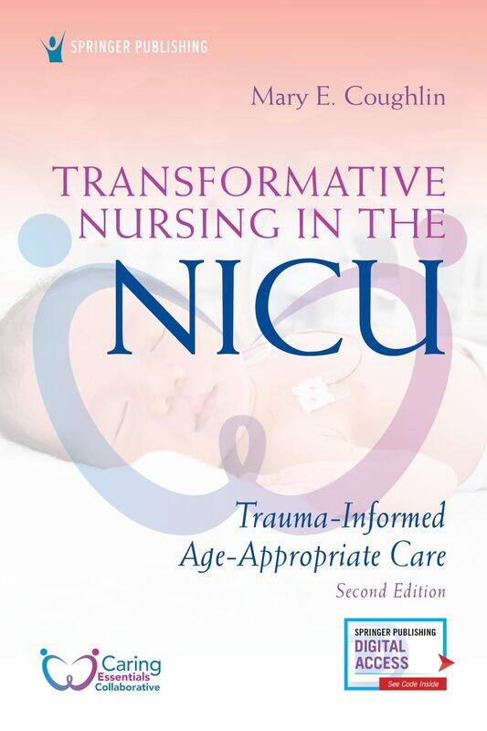 

Transformative Nursing in the NICU: Trauma-Informed, Age-Appropriate Care