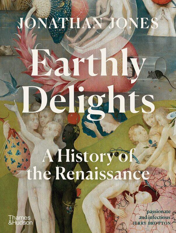 

Thames and Hudson Ltd Earthly Delights: A History of the Renaissance
