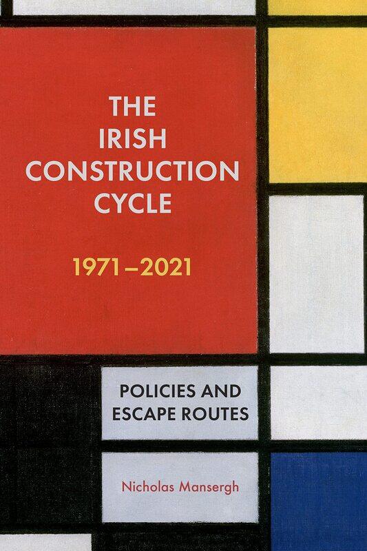 

The Irish Construction Cycle 1971-2021: Policies and Escape Routes