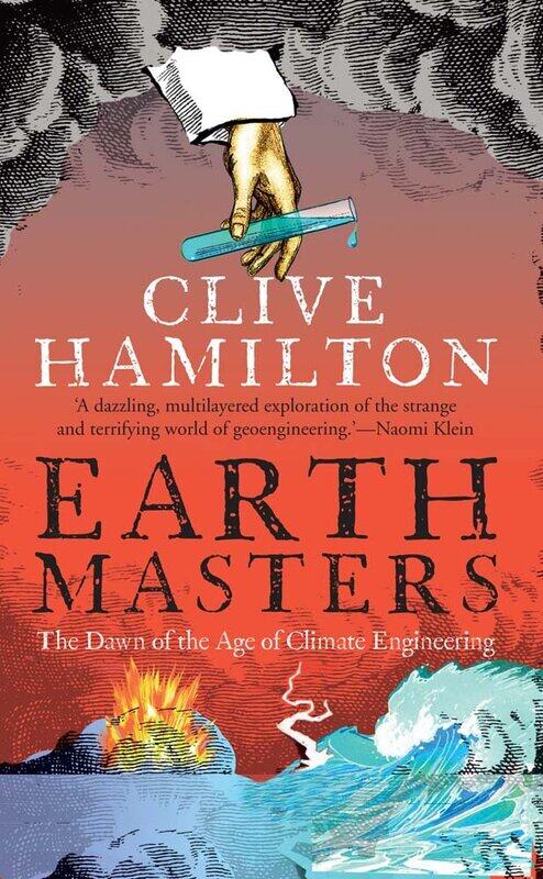

Earthmasters: The Dawn of the Age of Climate Engineering