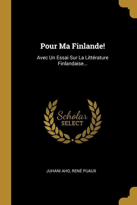 

Pour Ma Finlande!: Avec Un Essai Sur La Litterature Finlandaise...