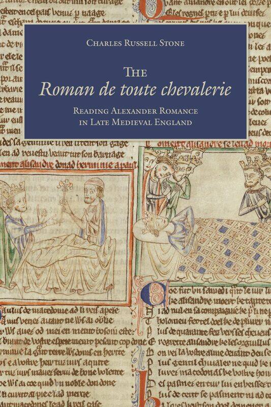 

The Roman de toute chevalerie: Reading Alexander Romance in Late Medieval England